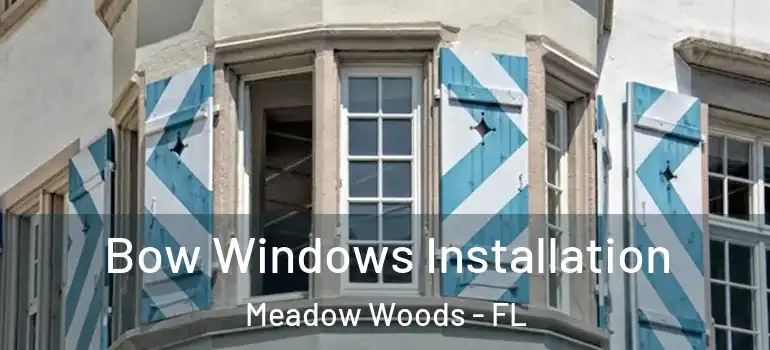  Bow Windows Installation Meadow Woods - FL