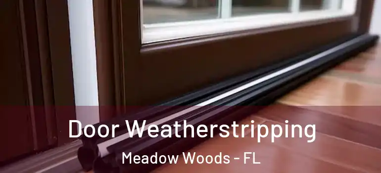  Door Weatherstripping Meadow Woods - FL
