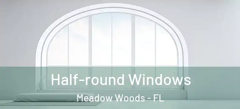  Half-round Windows Meadow Woods - FL