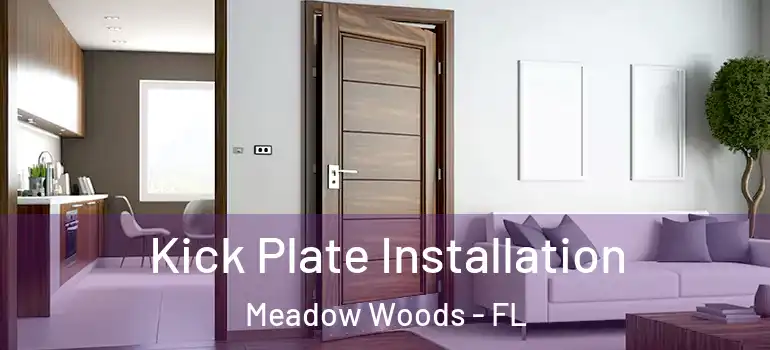  Kick Plate Installation Meadow Woods - FL