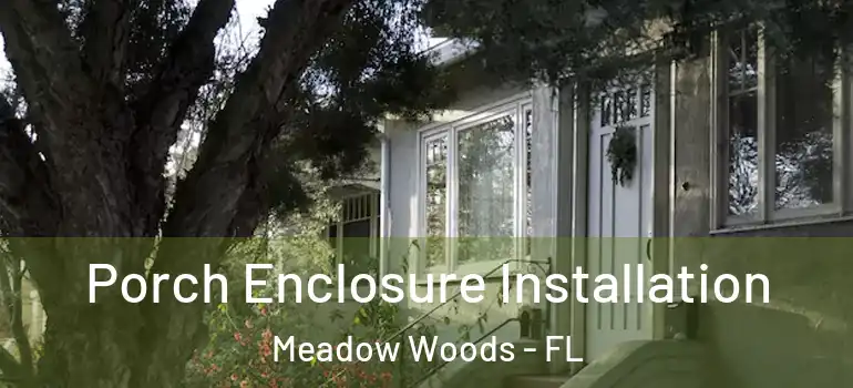  Porch Enclosure Installation Meadow Woods - FL