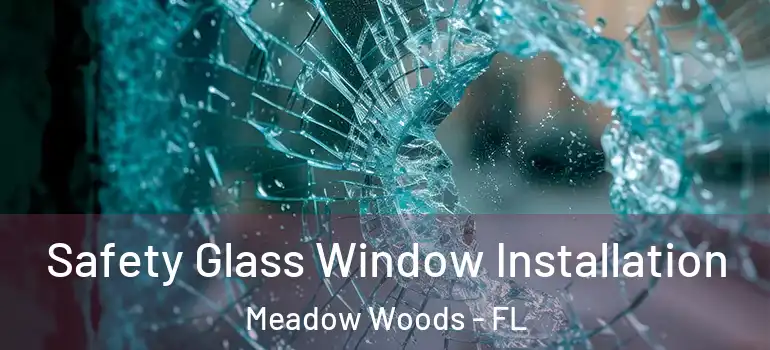  Safety Glass Window Installation Meadow Woods - FL