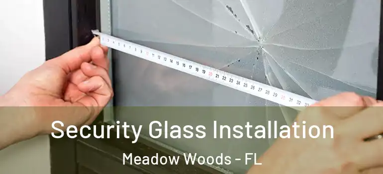 Security Glass Installation Meadow Woods - FL